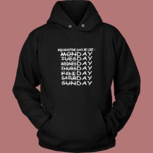 Quarantine Days Be Like Quote Hoodie
