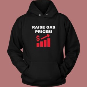 Raise Gas Prices Hoodie Style
