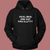 Real Men Are Gay and Slutty Hoodie Style
