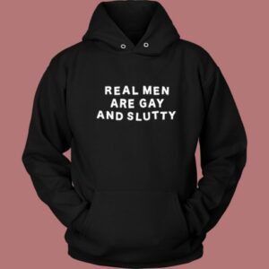Real Men Are Gay and Slutty Hoodie Style