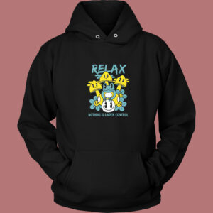 Relax Nothing Is Under Control Hoodie Style