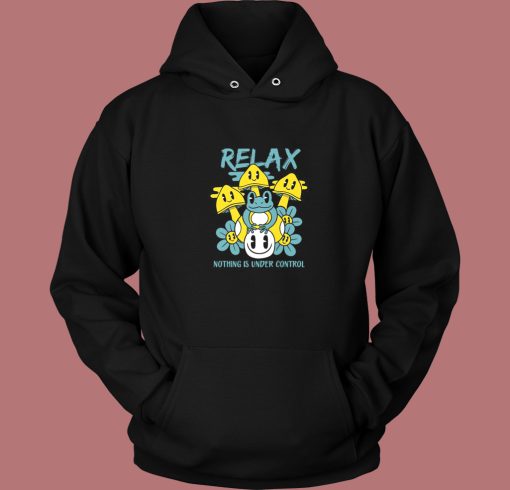 Relax Nothing Is Under Control Hoodie Style Relax Nothing Is Under Control Hoodie Style