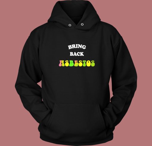 Rick Serra Bring Back Absestos Hoodie Style Rick Serra Bring Back Absestos Hoodie Style