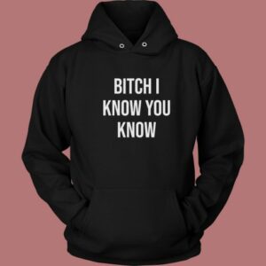 Rihanna Bitch I Know You Know Hoodie Style