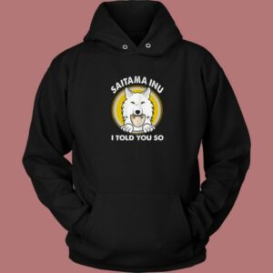 Saitama Inu I Told You Hoodie Style