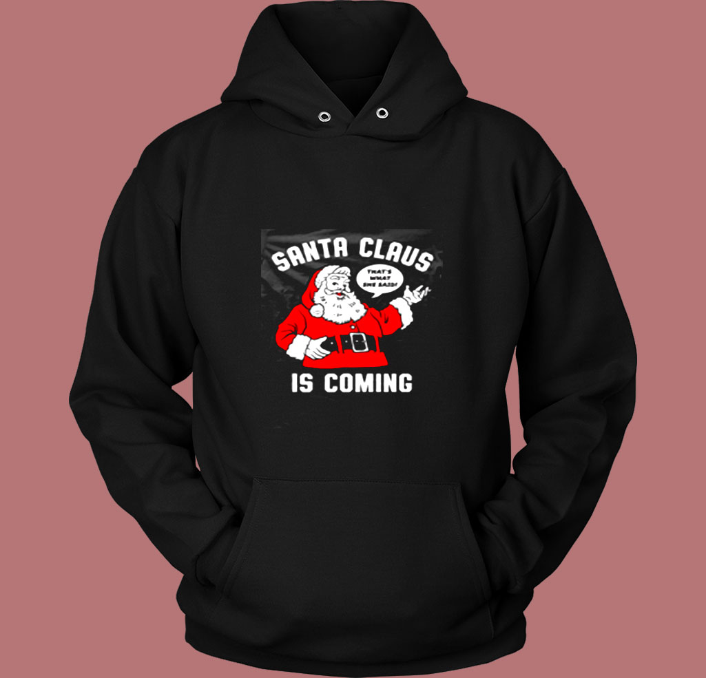 Santa Claus Is Coming Vintage Hoodie Santa Claus Is Coming Vintage Hoodie
