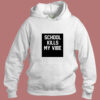 School Kills My Vibe Aesthetic Hoodie Style