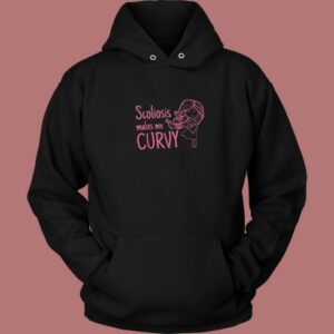 Scoliosis Makes Me Curvy Hoodie Style