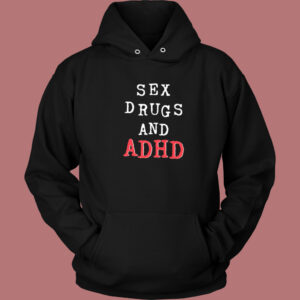 Sex Drugs And Adhd 80s Hoodie Style
