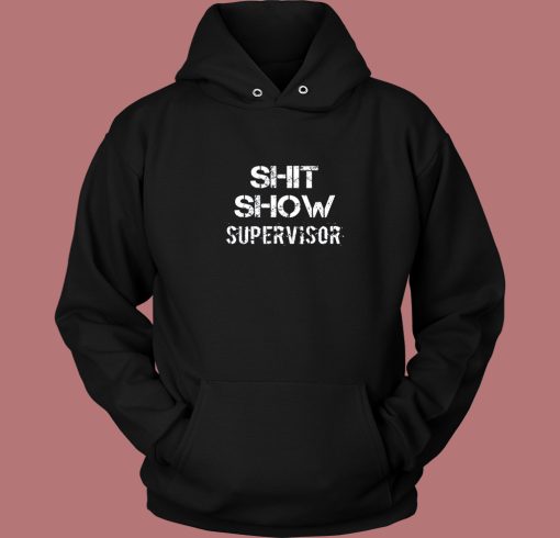 Shit Show Supervisor Hoodie Style Shit Show Supervisor Hoodie Style