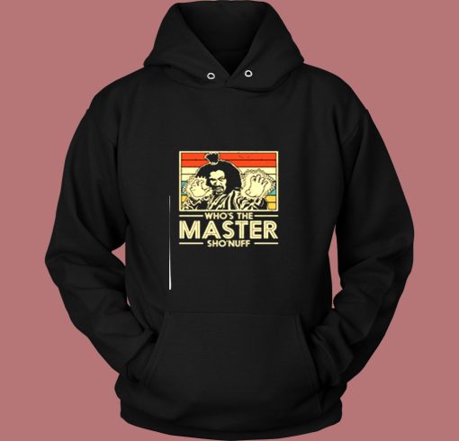 Sho'nuff The Last Dragon Who's The Master Vintage Hoodie Sho'nuff The Last Dragon Who's The Master Vintage Hoodie