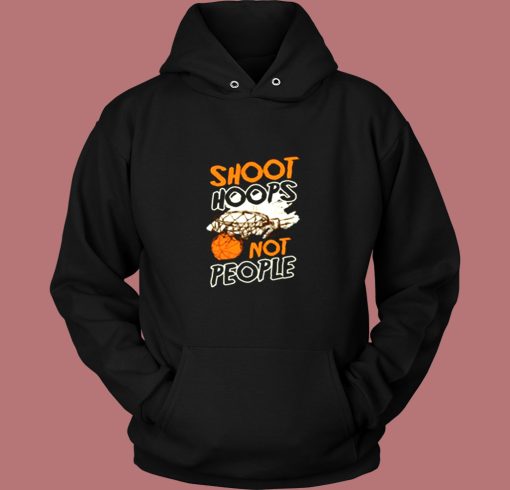Shoot Hoops Not People Sportsperson Statement Vintage Hoodie Shoot Hoops Not People Sportsperson Statement Vintage Hoodie