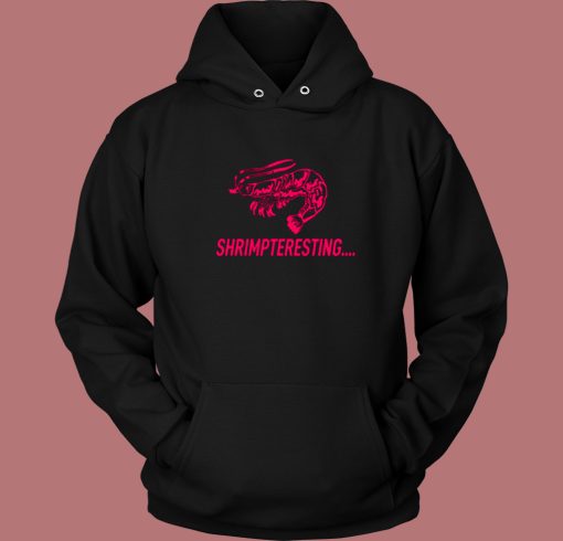 Shrimpteresting Funny Hoodie Style Shrimpteresting Funny Hoodie Style