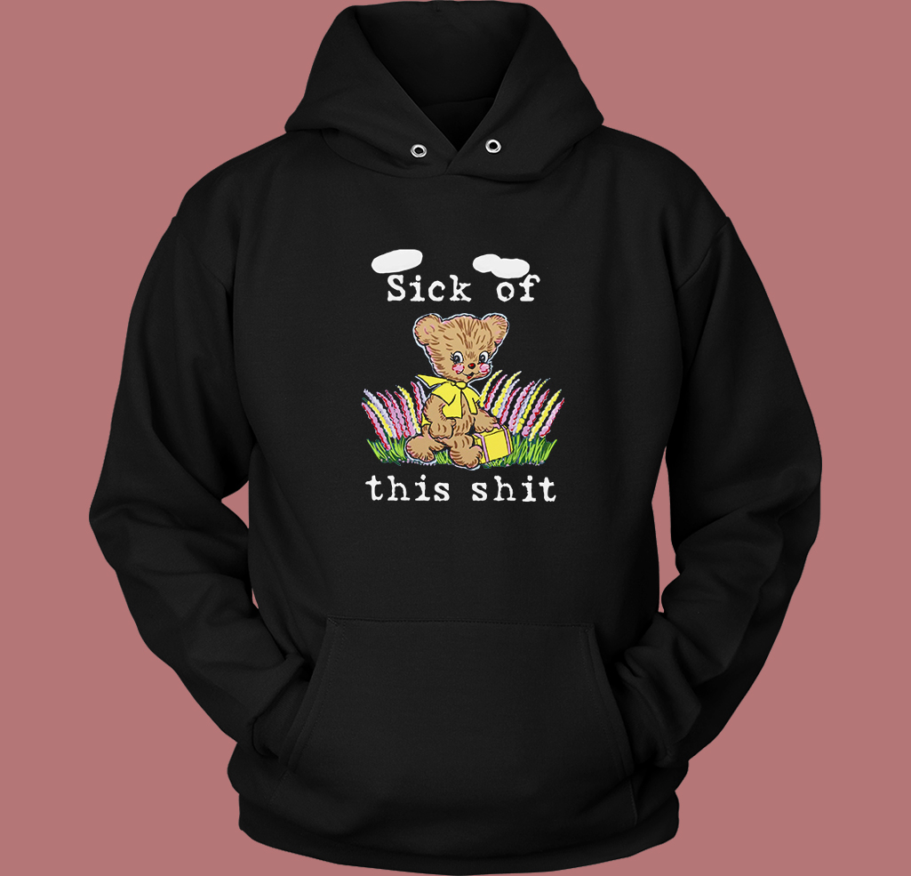 Sick Of This Shit Hoodie Style Sick Of This Shit Hoodie Style