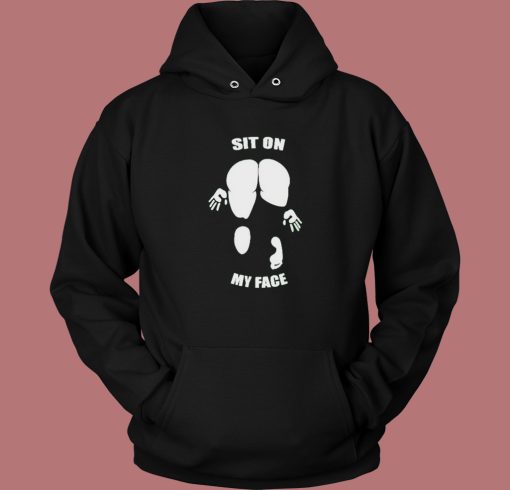 Sit On My Face Funny Hoodie Style Sit On My Face Funny Hoodie Style