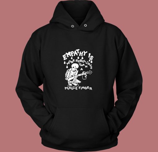 Skeleton Empathy Is More Rebellious Vintage Hoodie Skeleton Empathy Is More Rebellious Vintage Hoodie