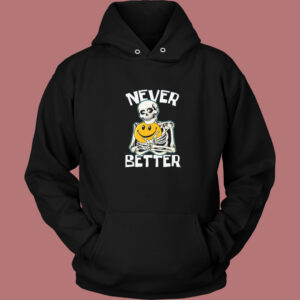 Skeleton Never Better Halloween Hoodie Style