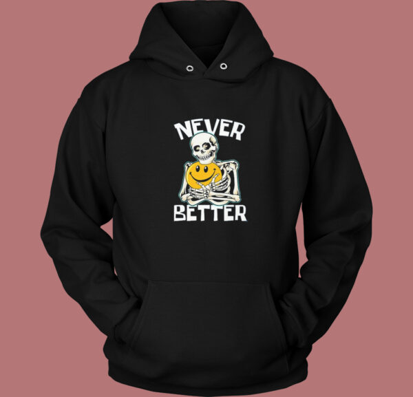 Skeleton Never Better Halloween Hoodie Style