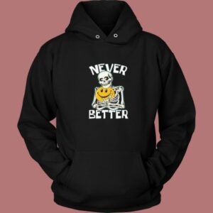 Skeleton Never Better Halloween Hoodie Style