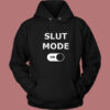 Slut Mode On Hoodie Style