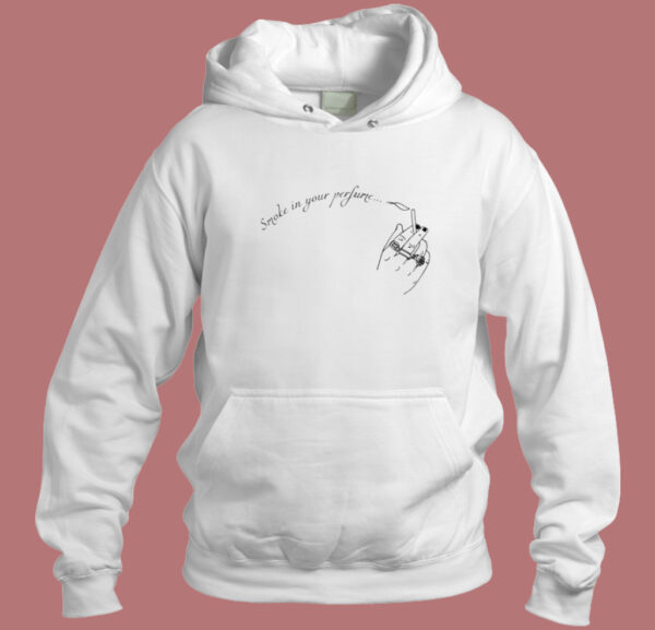 Smoke In Your Perfume Hoodie Style