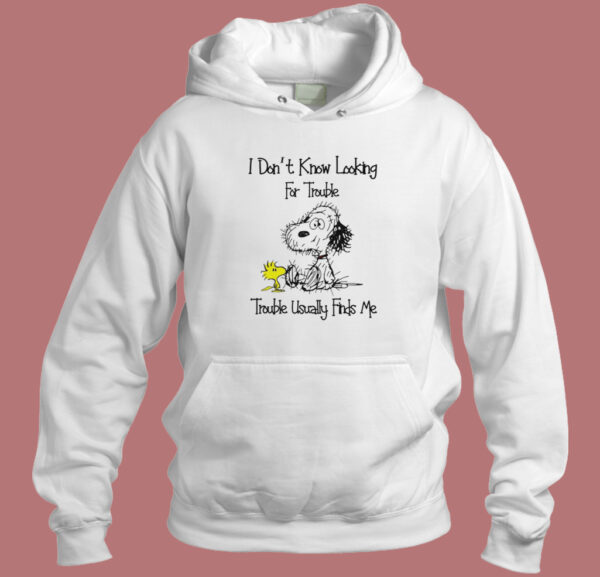 Snoopy I Don’t Looking For Trouble Hoodie Style