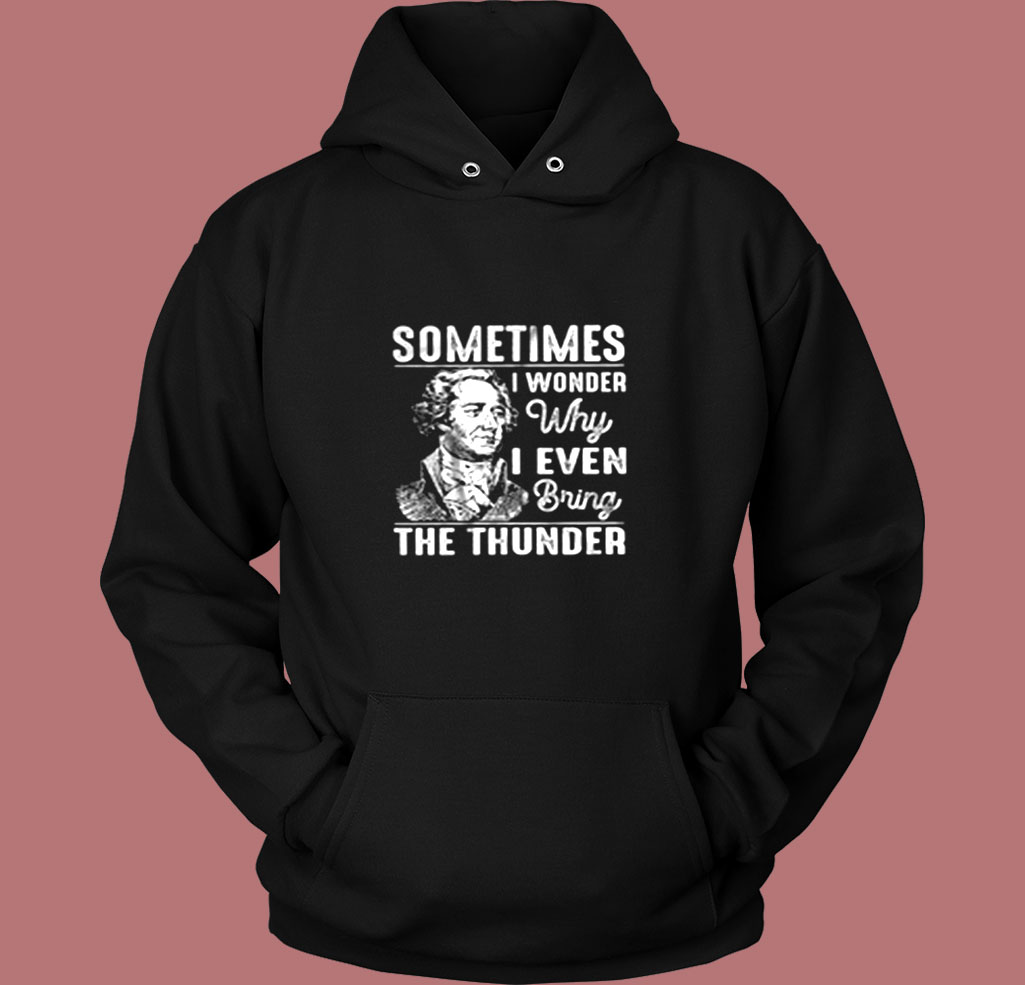 Sometimes I Wonder Why I Even Bring The Thunder Vintage Hoodie Sometimes I Wonder Why I Even Bring The Thunder Vintage Hoodie