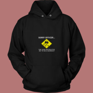 Sorry Officer The Sign Instructed Burnout 80s Hoodie