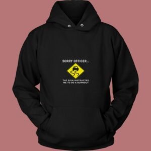 Sorry Officer The Sign Instructed Burnout 80s Hoodie