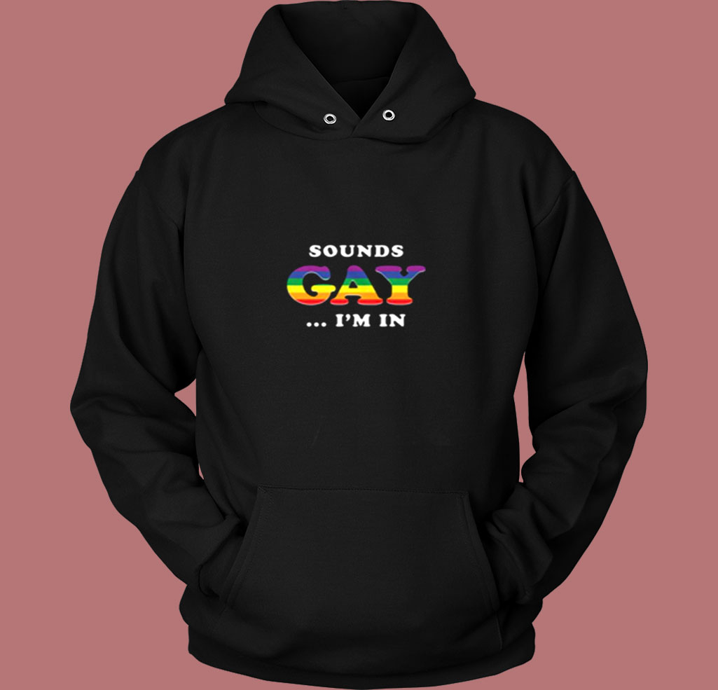 Sounds Gay I'm In Vintage Hoodie Sounds Gay I'm In Vintage Hoodie