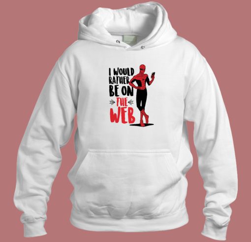 Spider Man I Would Rather Be On The Web Hoodie Style Spider Man I Would Rather Be On The Web Hoodie Style
