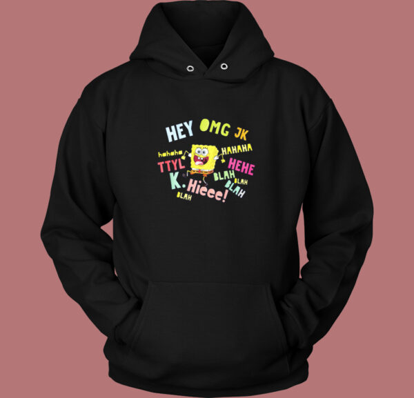 Spongebob Hey Omg Jk Hoodie Style