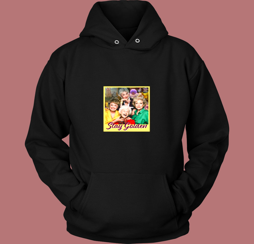 Stay Golden Girls Vintage Hoodie Stay Golden Girls Vintage Hoodie