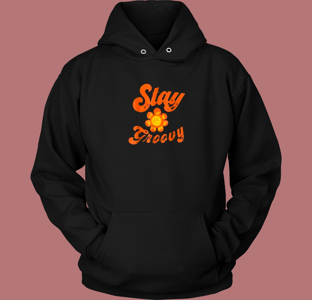 Stay Groovy Flower Aesthetic Hoodie Style Stay Groovy Flower Aesthetic Hoodie Style
