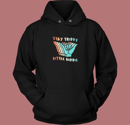 Stay Trippy Little Hippie Hoodie Style Stay Trippy Little Hippie Hoodie Style