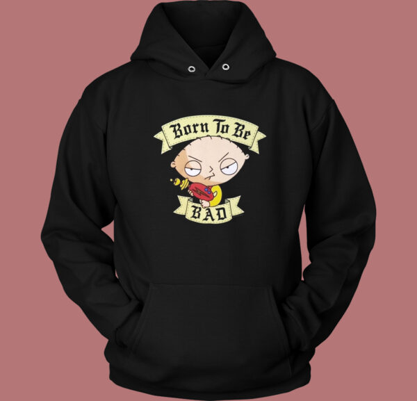 Stewie Griffin Born To Be Bad Hoodie Style
