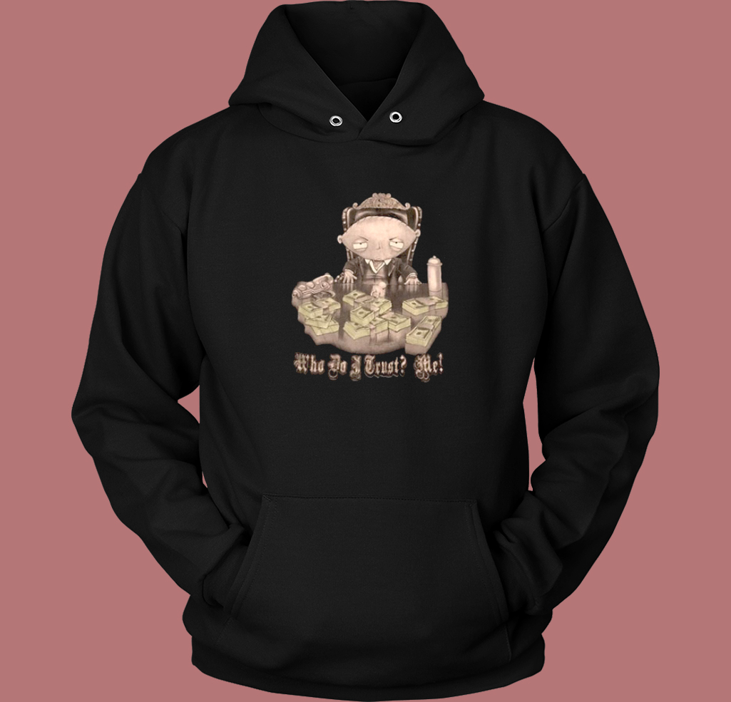 Stewie Scarface Who Do I Trust Me Hoodie Style Stewie Scarface Who Do I Trust Me Hoodie Style