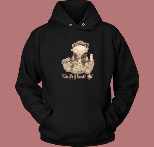 Stewie Scarface Who Do I Trust Me Hoodie Style Stewie Scarface Who Do I Trust Me Hoodie Style