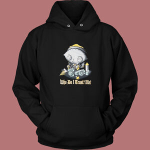 Stewie Who Do I Trust Me Hoodie Style