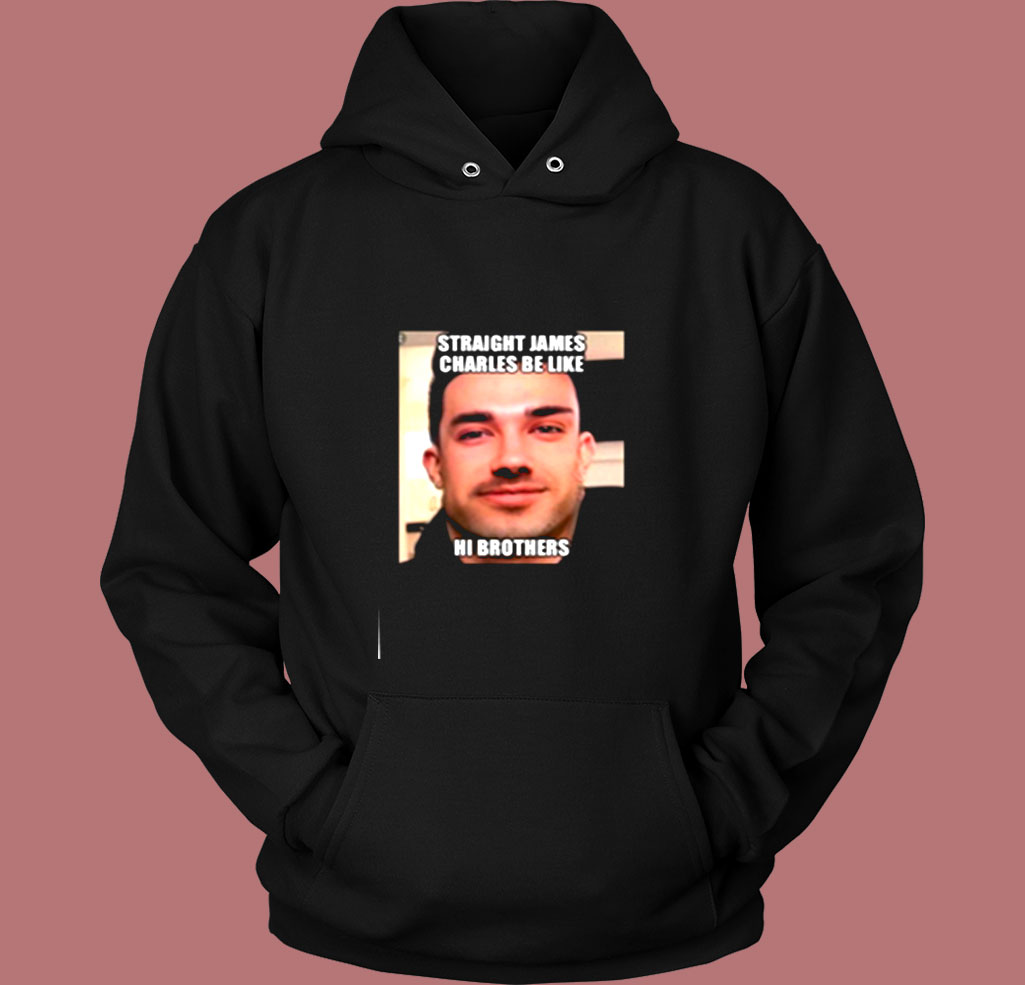 Straight James Charles Be Like Hi Brothers Vintage Hoodie Straight James Charles Be Like Hi Brothers Vintage Hoodie