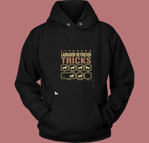 Stubborn Labrador Retriever Tricks Vintage Hoodie Stubborn Labrador Retriever Tricks Vintage Hoodie