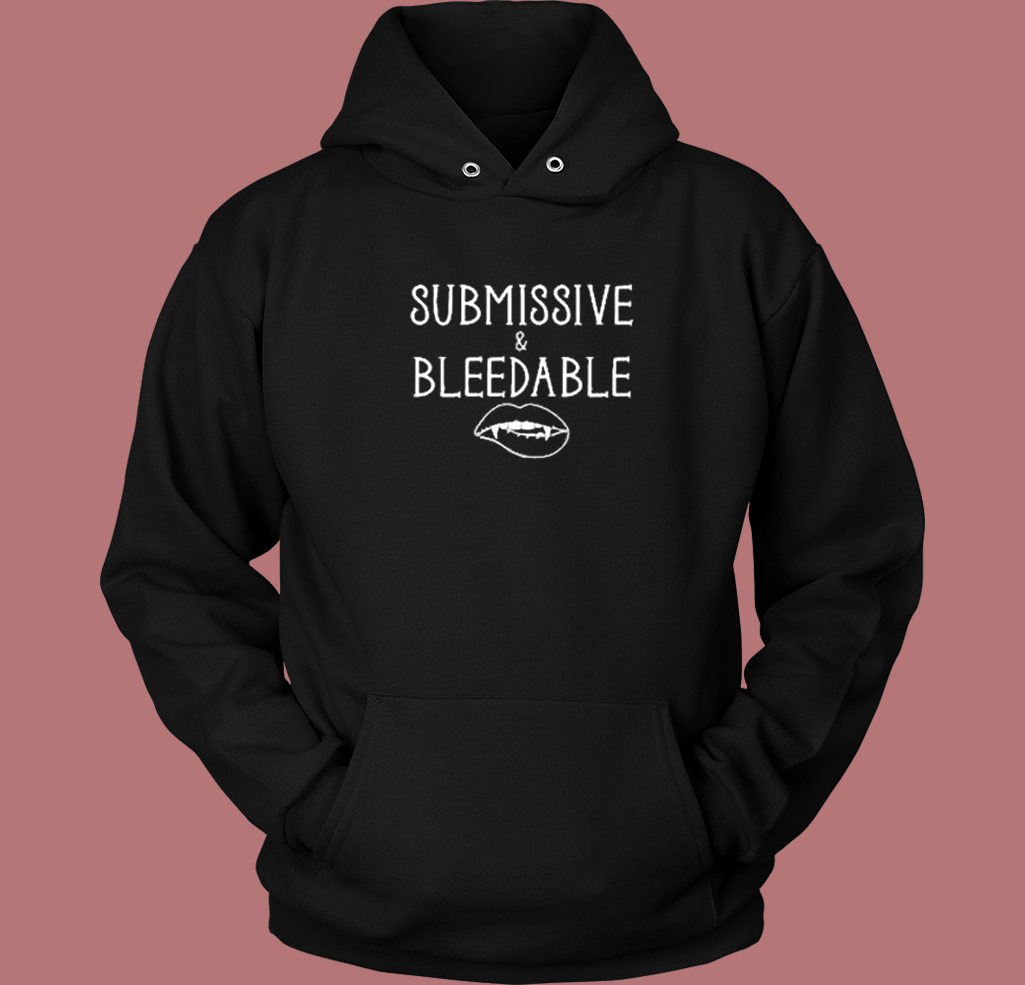 Submissive And Bleedable Vampire Hoodie Style Submissive And Bleedable Vampire Hoodie Style