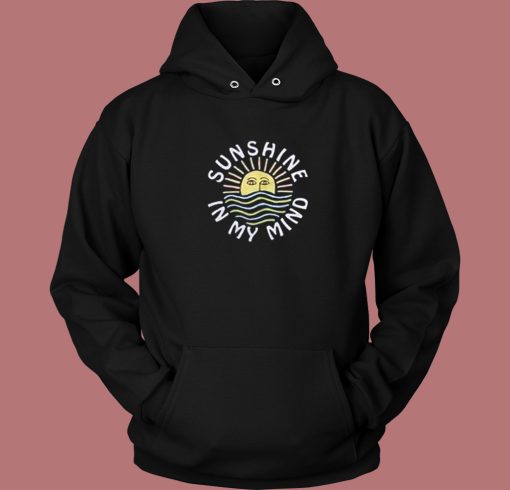 Sunshine In My Mind Hoodie Style Sunshine In My Mind Hoodie Style