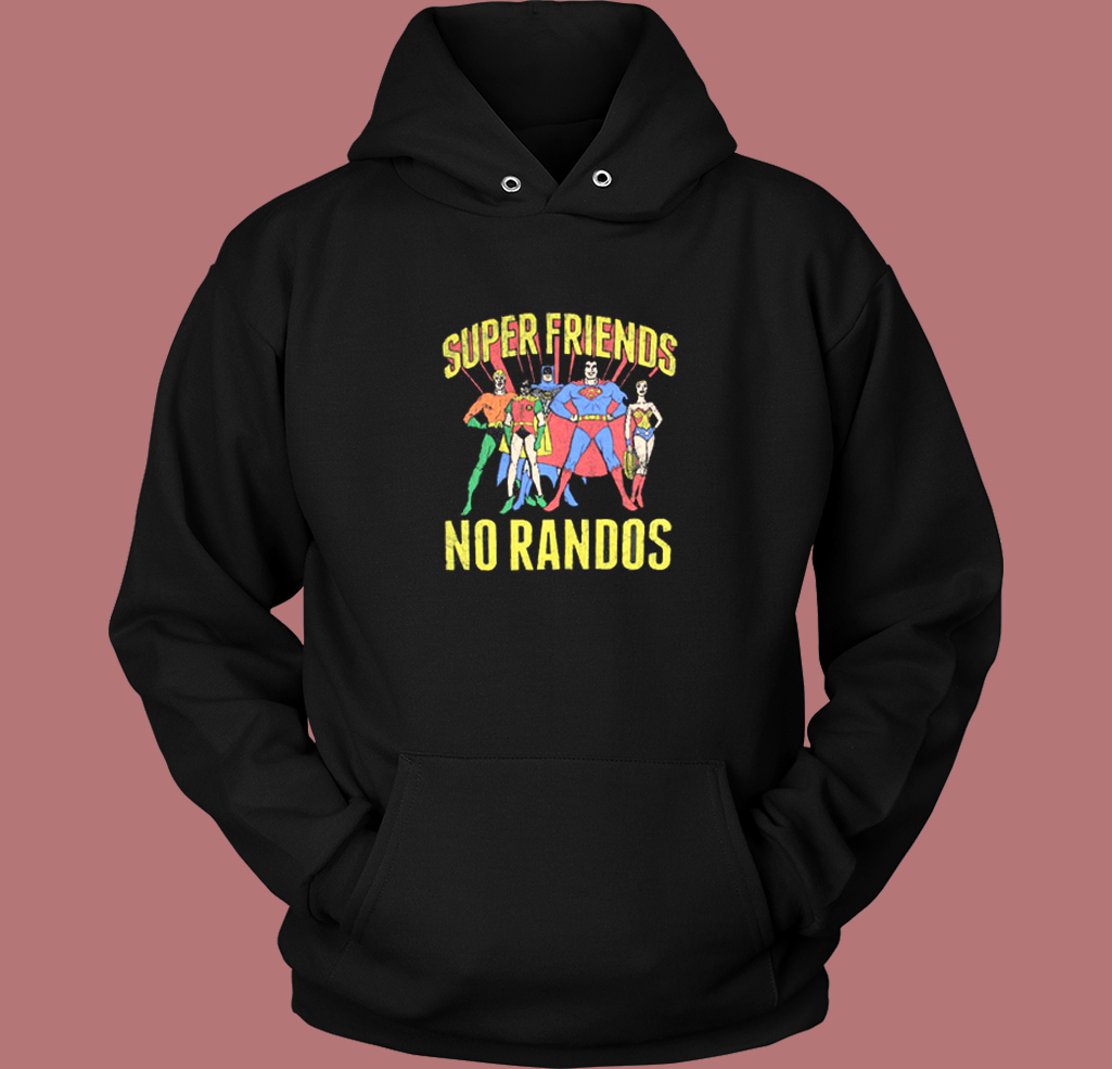 Superfriends No Randos Graphic Hoodie Style Superfriends No Randos Graphic Hoodie Style