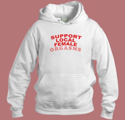 Support Local Female Orgasms Hoodie Style Support Local Female Orgasms Hoodie Style