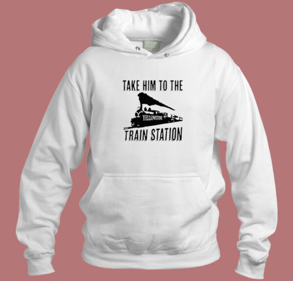 Take Him to the Train Station Hoodie Style