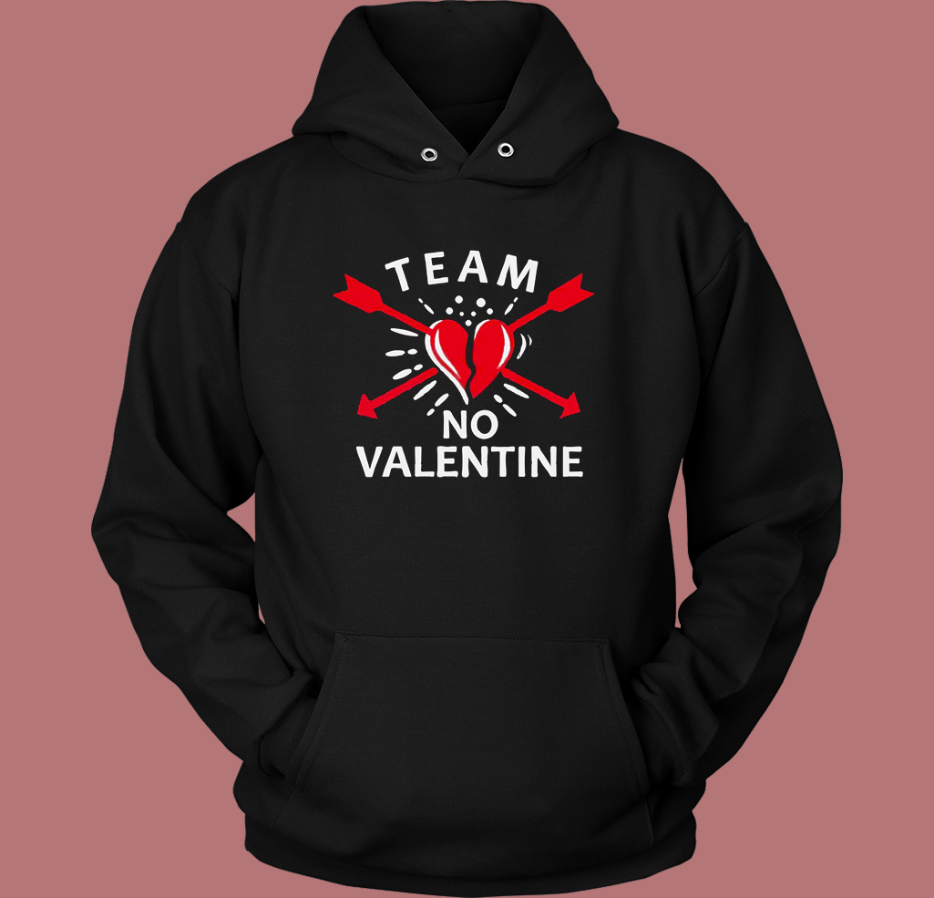 Team No Valentine Funny Hoodie Style Team No Valentine Funny Hoodie Style
