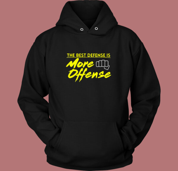The Best Defense Is More Offense Hoodie Style
