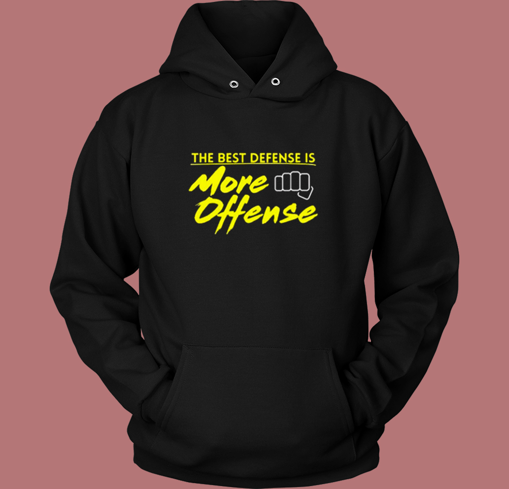 The Best Defense Is More Offense Hoodie Style The Best Defense Is More Offense Hoodie Style