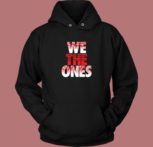 The Bloodline We The Ones Hoodie Style The Bloodline We The Ones Hoodie Style